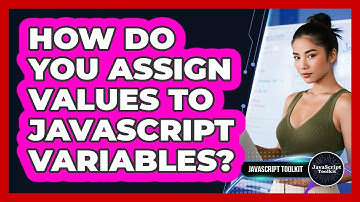 How Do You Assign Values To JavaScript Variables? - JavaScript Toolkit