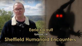 Sheffield Humanoid Encounters | UFO &amp; Entity Cases of the 1970s