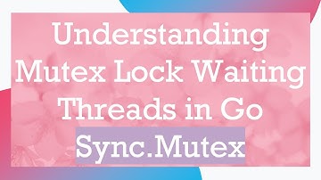 Understanding Mutex Lock Waiting Threads in Go Sync.Mutex