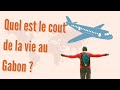 Partir vivre au Gabon | Quel est le coût de la vie ? 1ʳᵉ Partie