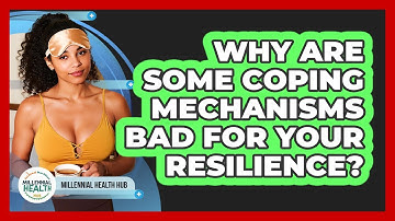 Why Are Some Coping Mechanisms Bad For Your Resilience? - Millennial Health Hub