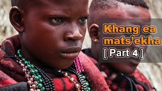 Khang Ea Mats'ekha [ Part 4 ]