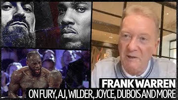 "Fury is better than AJ everywhere!" - Frank Warren on Fury-AJ, Wilder, Joyce-Usyk, Dubois and more