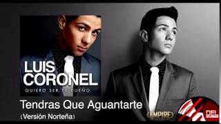 "Tendrás Que Aguantarte" Norteña Luis Coronel (Quiero Ser Tu Dueño)