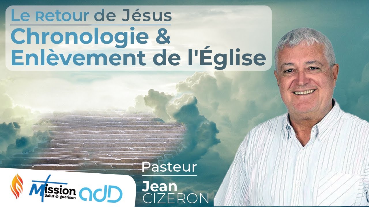 Chronologie & Enlèvement de l'Église | Pasteur Jean CIZERON | Mission Salut et Guérison de St-Louis