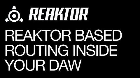 Reaktor - Reaktor Based Routing Inside a DAW - How to Tutorial