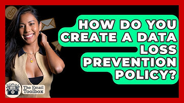 How Do You Create A Data Loss Prevention Policy? - TheEmailToolbox.com