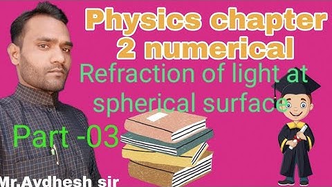 Physics class 12th,Refraction of light at spherical surface, numerical problems ll by Awdhesh Sir ll