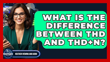 What Is The Difference Between THD And THD+N? - NextGen Viewing and Audio