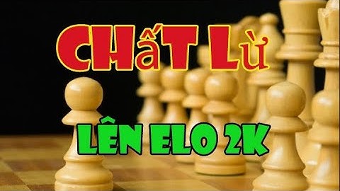 Chess TC Hướng dẫn cách lên Elo 2000 khi bạn đang ở mốc 1900