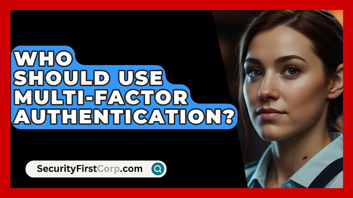 Who Should Use Multi-Factor Authentication? - SecurityFirstCorp.com