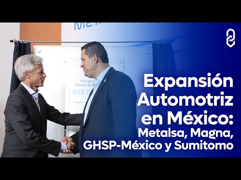 Expansión Automotriz en México: Metalsa, Magna, GHSP-México y Sumitomo