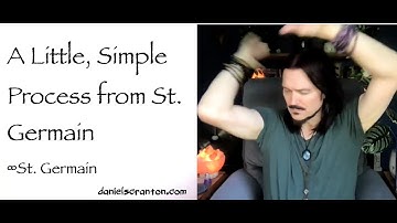 A Little, Simple Process from St. Germain ∞St. Germain, Channeled by Daniel Scranton