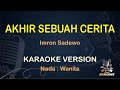 AKHIR SEBUAH CERITA KARAOKE || Imron Sadewo ( Karaoke ) Dangdut || Koplo HD Audio ( Nada Wanita )