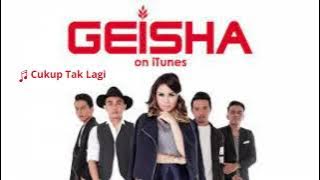 Geisha   Cukup Tak Lagi