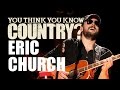 Eric Church - You Think You Know Country?