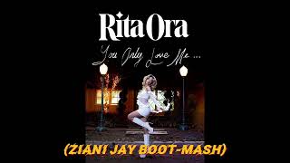 Rita Ora - You Only Love Me (Ziani Jay Boot-Mash)