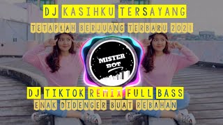 DJ TIKTOK TERBARU 2021 - DJ Kasih Ku Tersayang Tetaplah Berjuang  Viral Remix Full Bass MISTER BOT