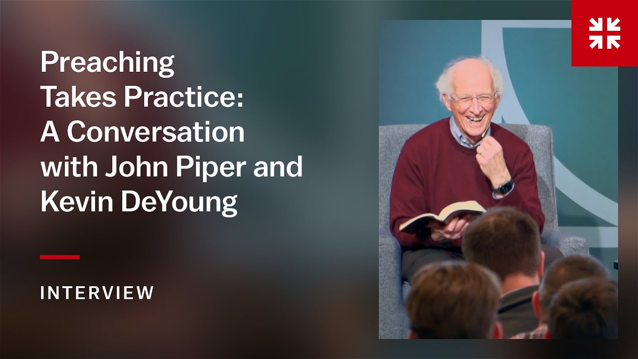 Preaching Takes Practice: A Conversation with John Piper and Kevin DeYoung