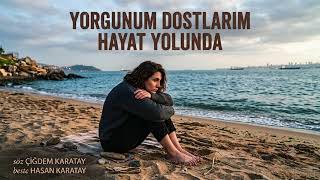 Yorgunum Dostlarim