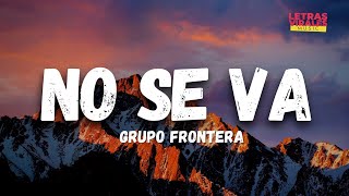 Grupo Frontera - No Se Va (Letra/Lyrics)