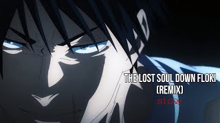 The lost soul down × floki (remix) - PMEAN (slow)