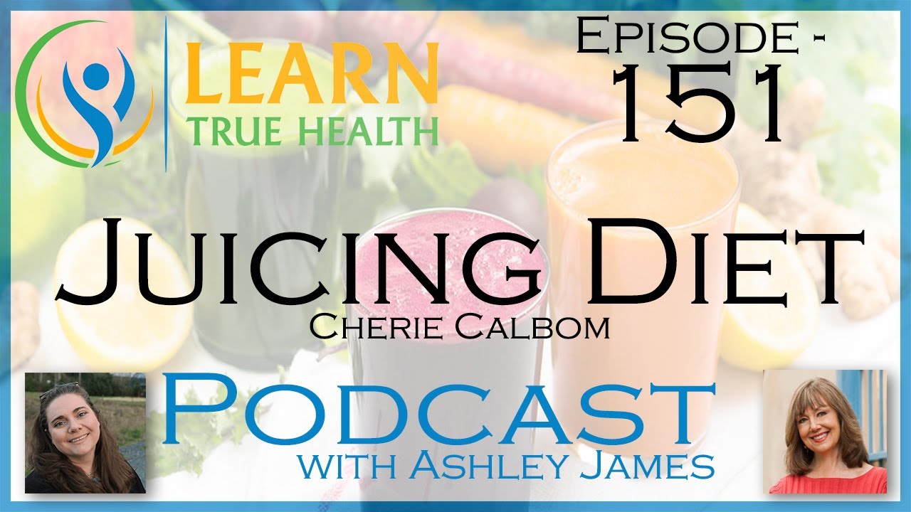 Juicing Diet Cherie Calbom & Ashley James 151 YouTube