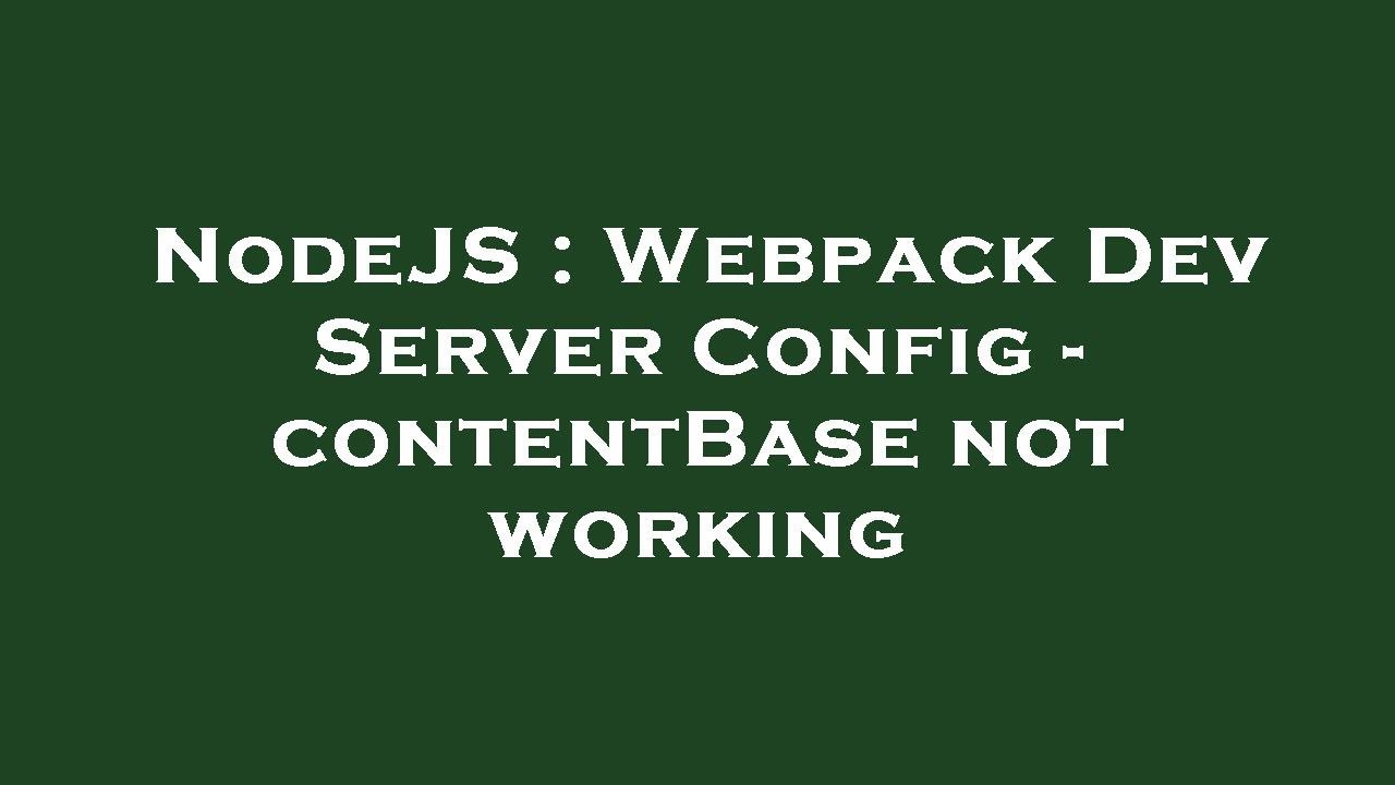 NodeJS : Webpack Dev Server Config - contentBase not working