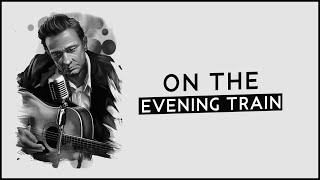 Johnny Cash - On The Evening Train (2006) | РУССКИЙ ПЕРЕВОД