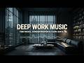 Deep work music ~ Dark office ambient music for deep focus and flow state productivity beats