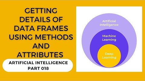 getting details of the DataFrame using methods and attributes | Artificial intelligence - Part 18