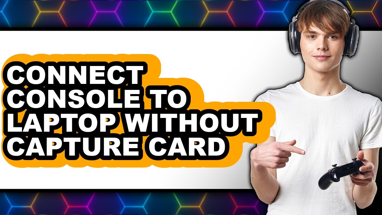 How to Connect Console to Laptop Without Capture Card - Easy Guide