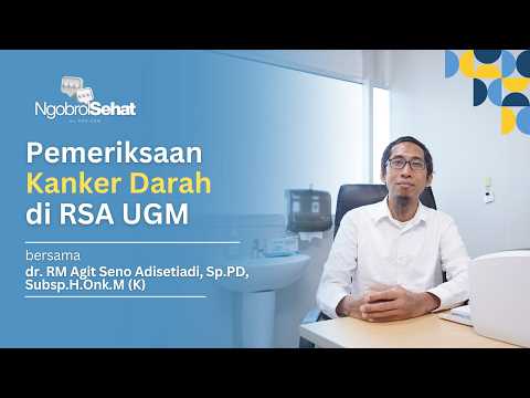 Pemeriksaan Kanker Darah di RSA UGM | dr. RM Agit Seno Adisetiadi, Sp.PD, Subsp.H.Onk.M(K)