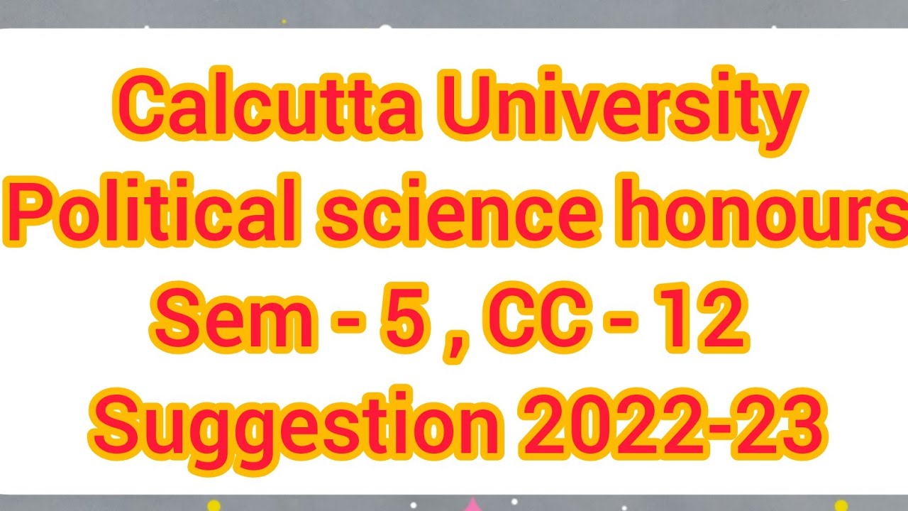 CU # political science honours, sem -5 , CC - 12 suggetion 2022-23
