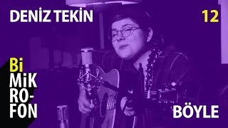 Deniz Tekin - Böyle | @ bi'Mikrofon