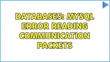 Databases: MySQL Error Reading Communication Packets (5 Solutions!!)