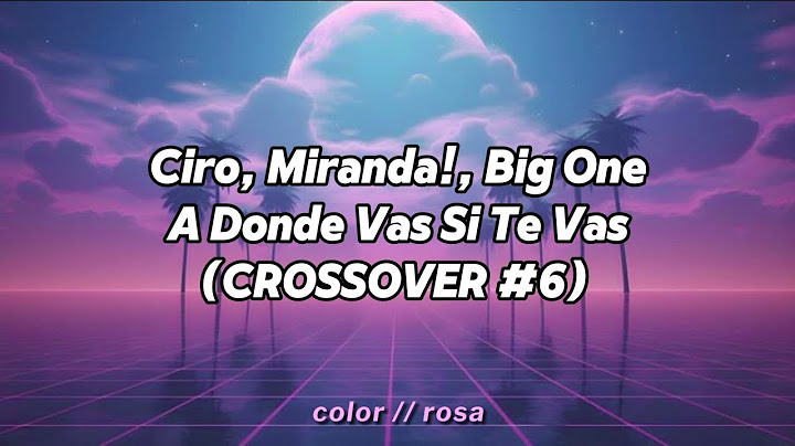 Ciro, Miranda!, Big One - A Donde Vas Si Te Vas (CROSSOVER #6) // letra