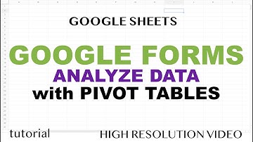 Google Forms - Analyze Response Data (Results) with Pivot Tables