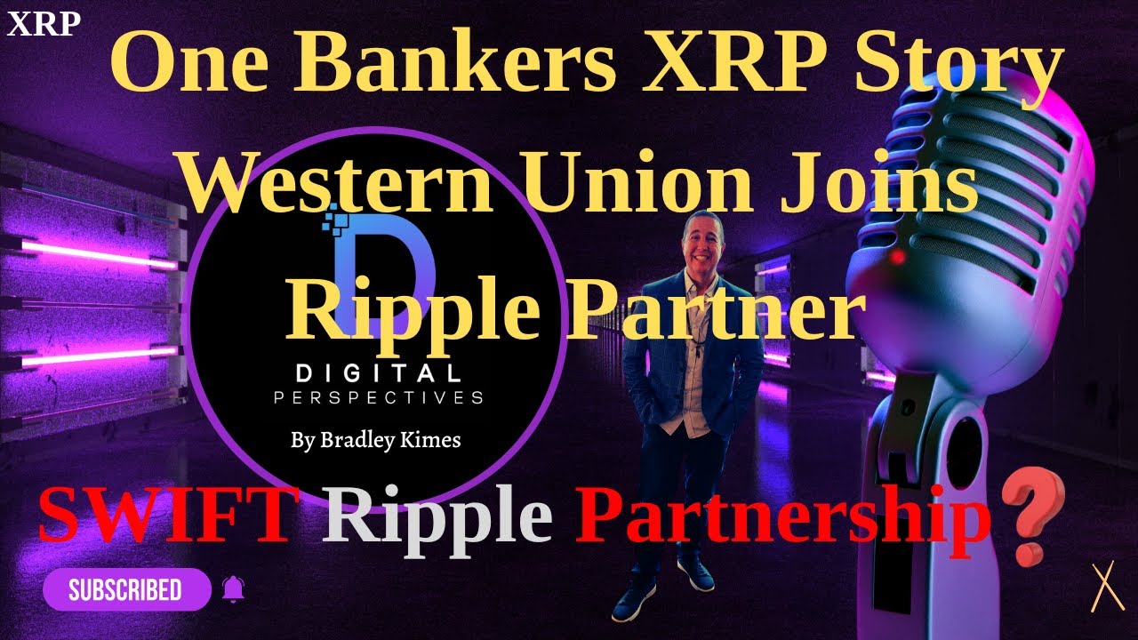 XRP- Western Union Join Ripple Partner - One Bankers XRP Story - When SWIFT  & Ripple Partnership?