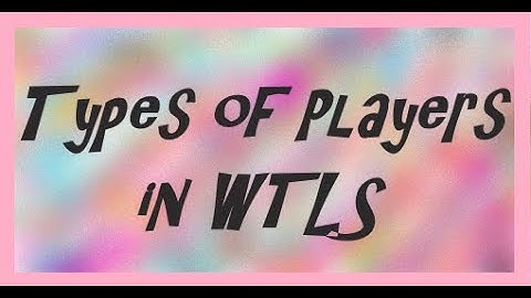 TYPES OF PLAYERS IN WTLS - GTA SA