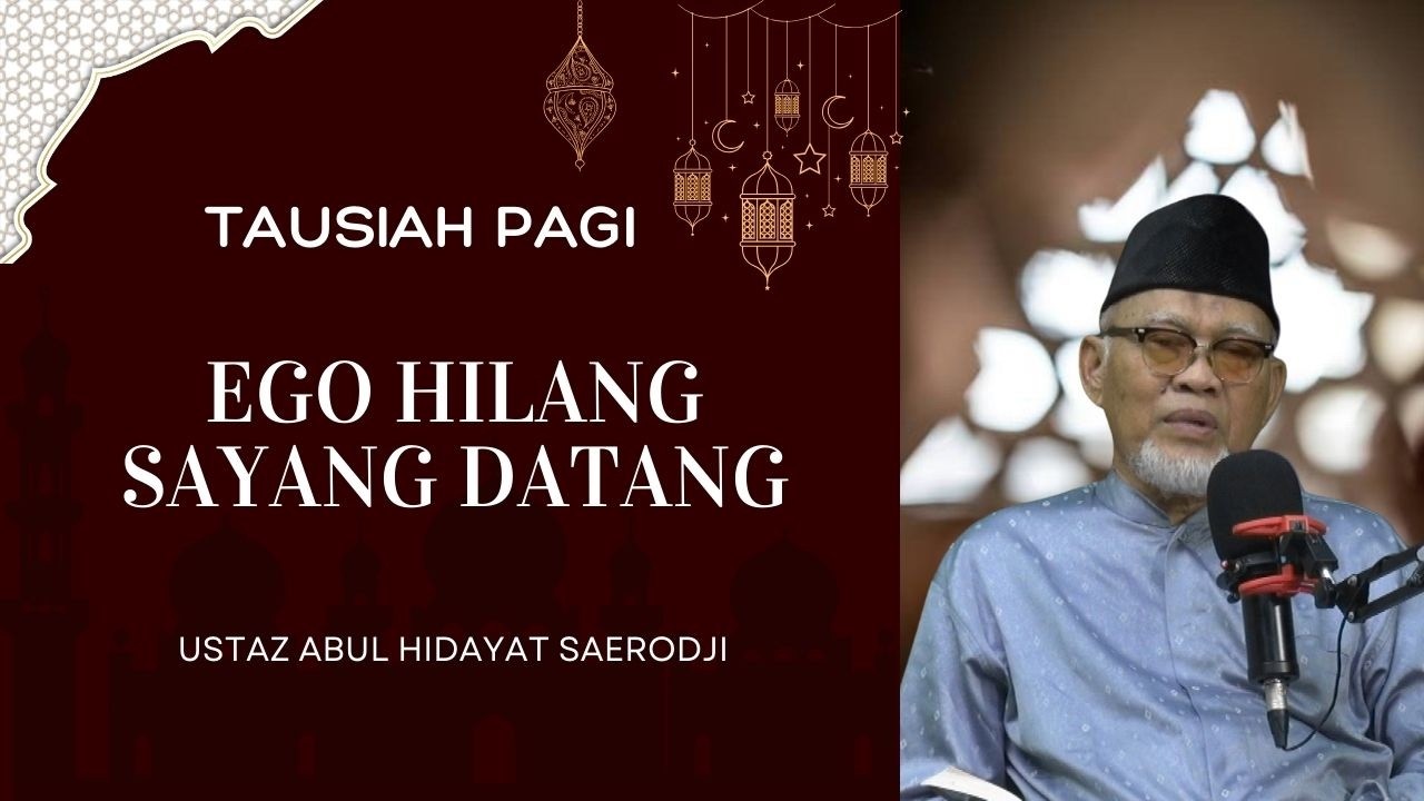 Ego Hilang Sayang Datang || Ustaz Abul Hidayat Saerodji