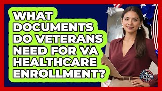 What Documents Do Veterans Need For VA Healthcare Enrollment? - Veteran Community Guide