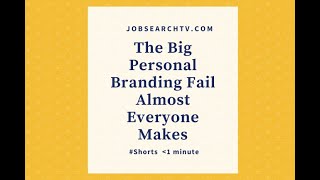 The Big Personal Branding Fail Almost Everyone Makes | JobSearchTV.com | #shorts