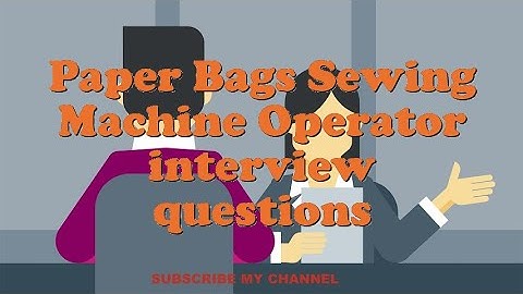 Paper Bags Sewing Machine Operator interview questions