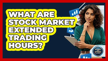 What Are Stock Market Extended Trading Hours? - Stock and Options Playbook