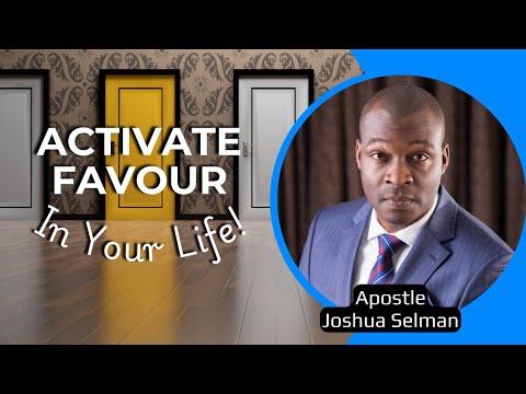 6 Proven Steps to Activate Favour in Your Life – Apostle Joshua Selman ...
