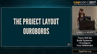 CppCon 2017 There Will Be Build Systems  I Configure Your Milkshake