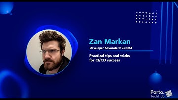 Practical tips and tricks for CI/CD success | Zan Markan | Porto Tech Hub Conference 2021