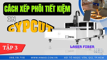 Hướng Dẫn Sử Dụng Phần Mềm Cypcut Máy Cắt Laser Tấm - Phần 3: Làm File - Xếp Phôi Tiết Kiệm | Himag