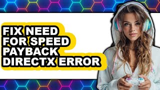 How to Fix Need for Speed Payback Directx Error (full Guide)